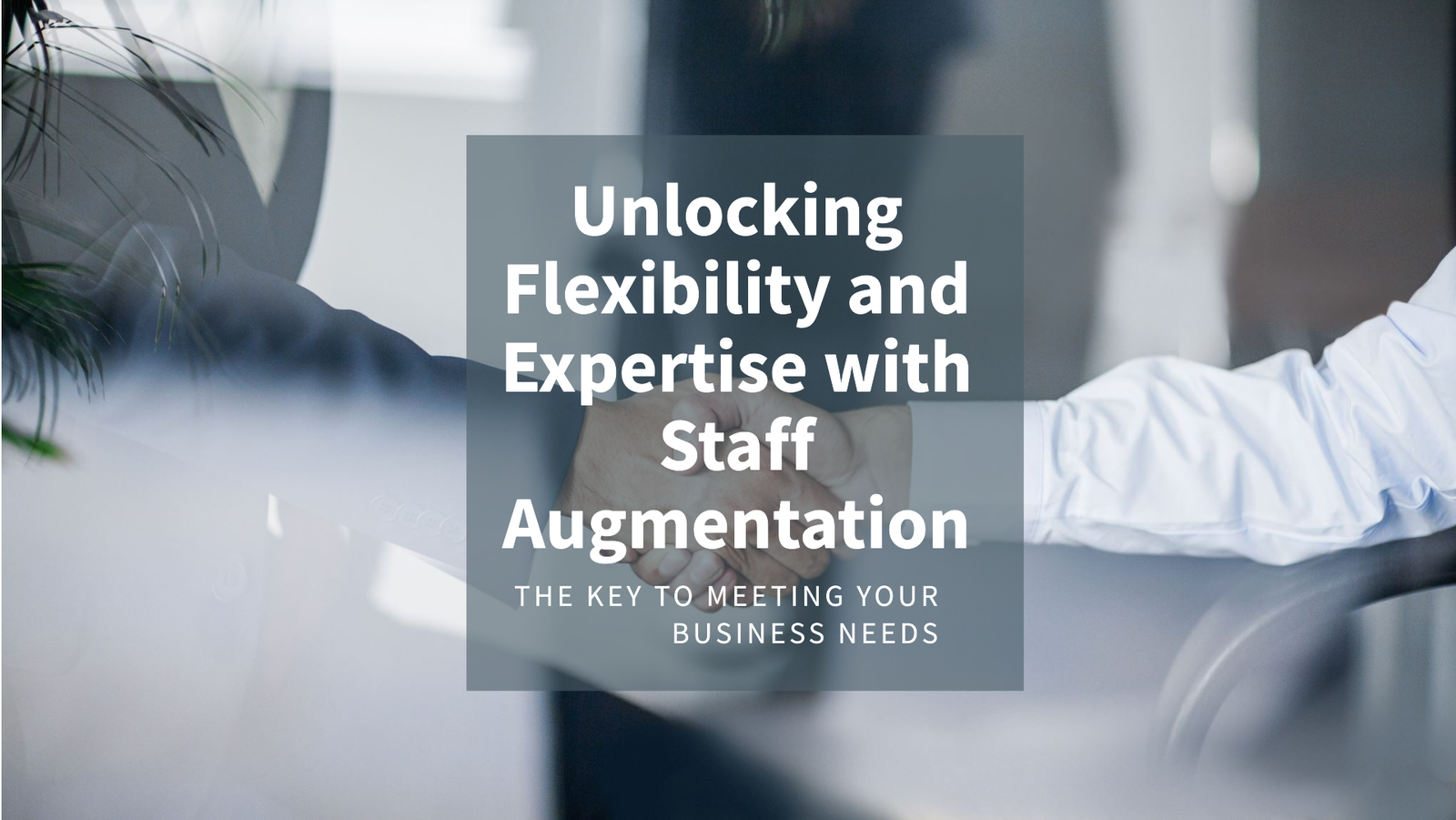 Staff Augmentation The Key to Flexibility and Expertise